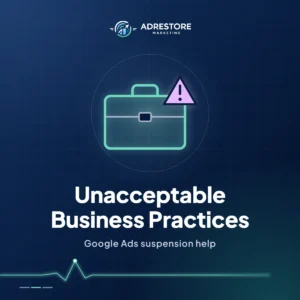 Unacceptable Business Practices: Google Ads suspension help from Ad Restore, shown as a briefcase with a warning sign